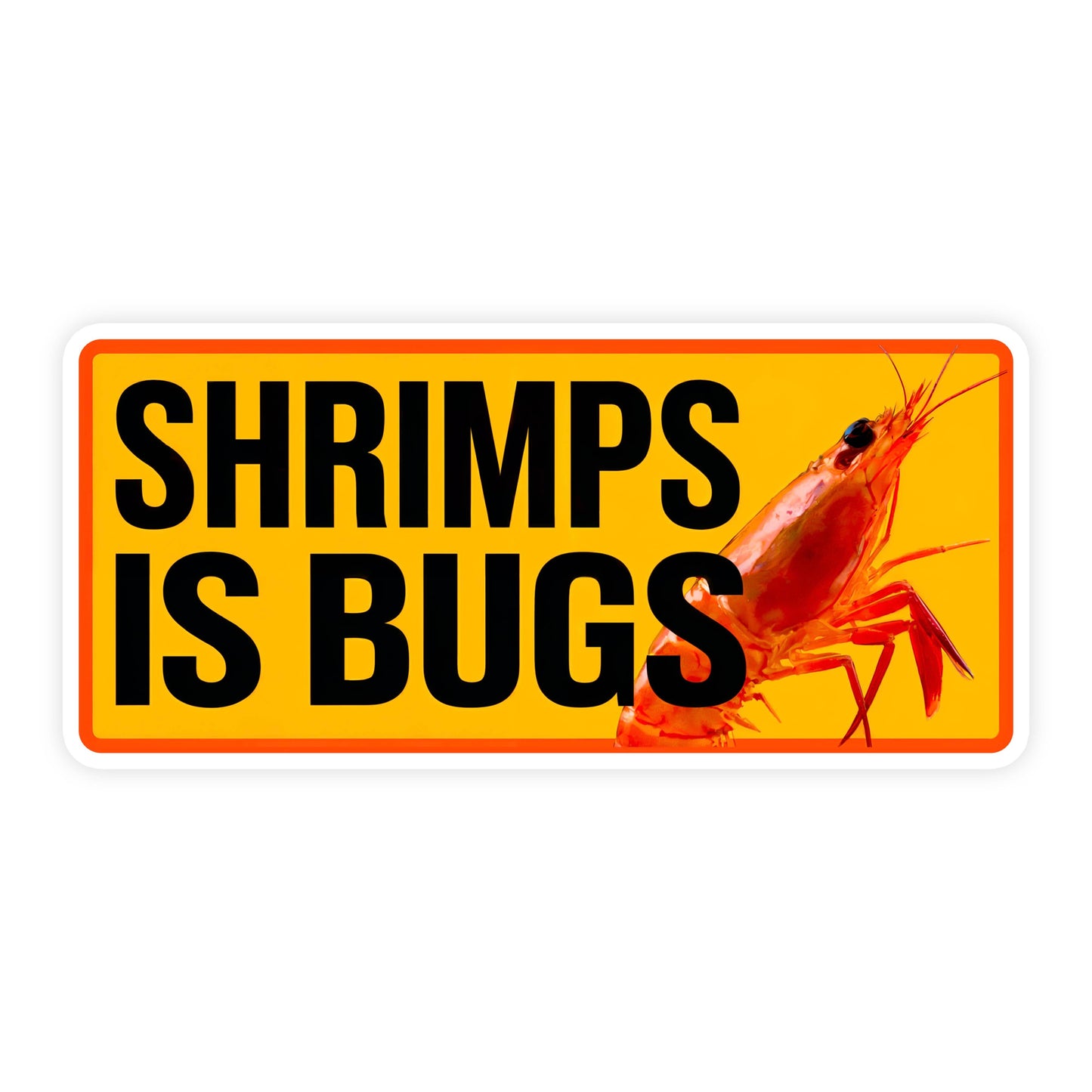 Shrimps Is Bugs Funny Meme Vinyl Sticker
