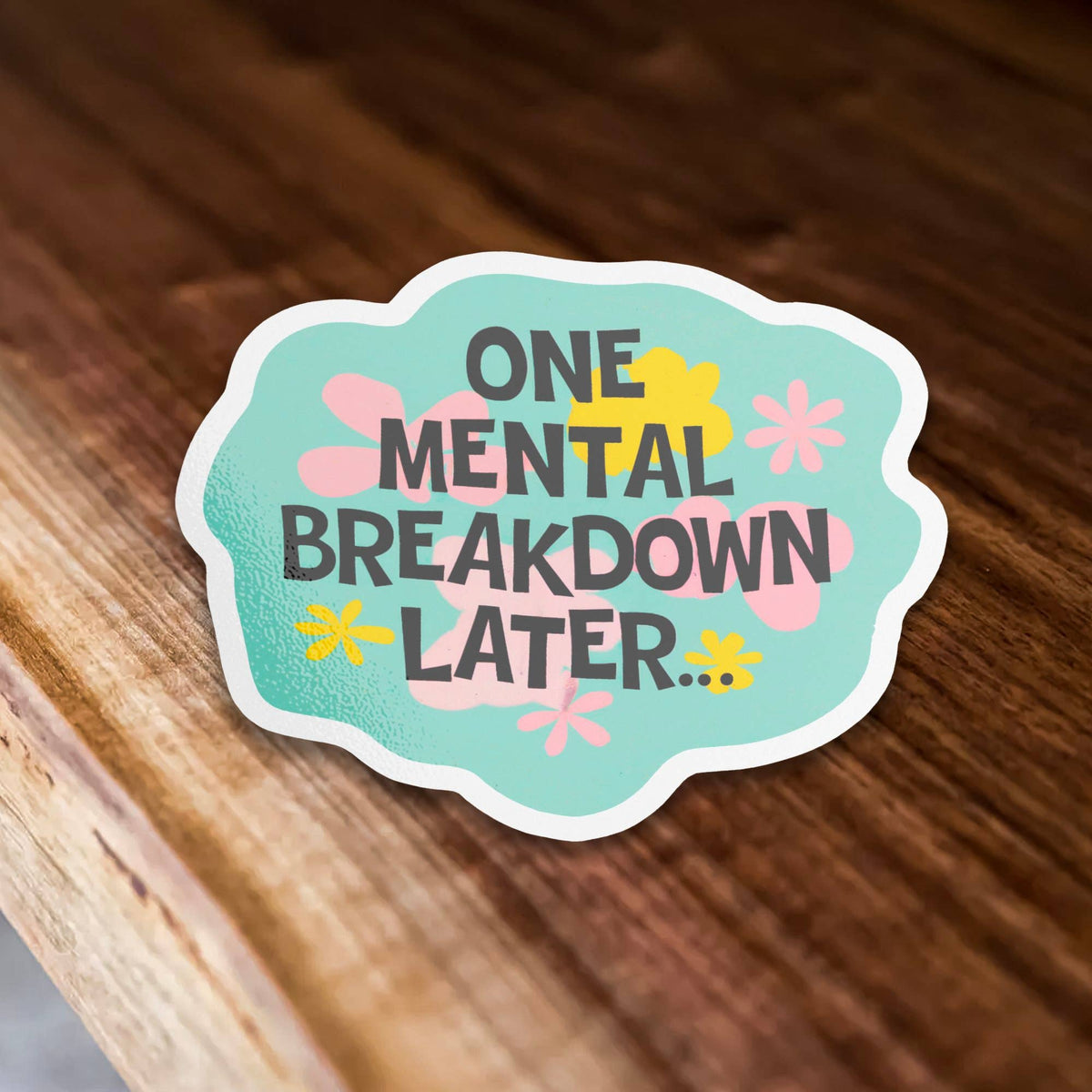 One Mental Breakdown Later Parody Vinyl Sticker