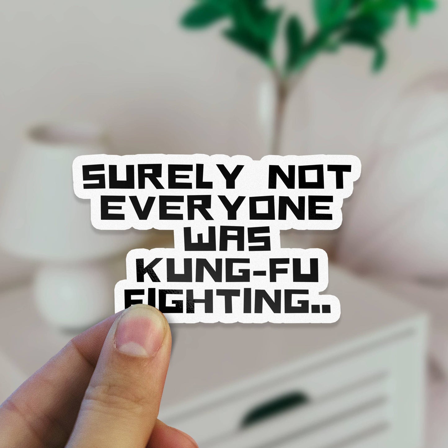 Surely Not Everyone Was Kung Fu Fighting Parody Vinyl Sticker