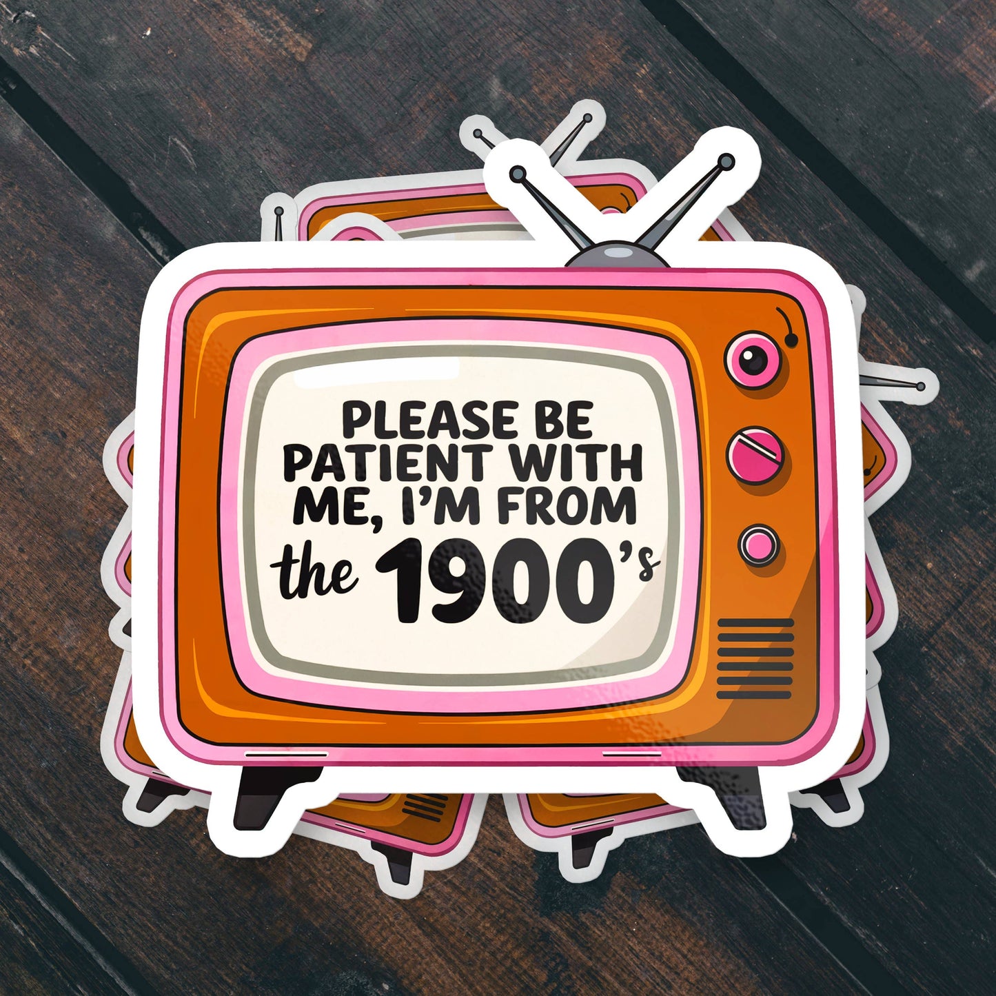 Please Be Patient I'm From the 1900s Vinyl Sticker