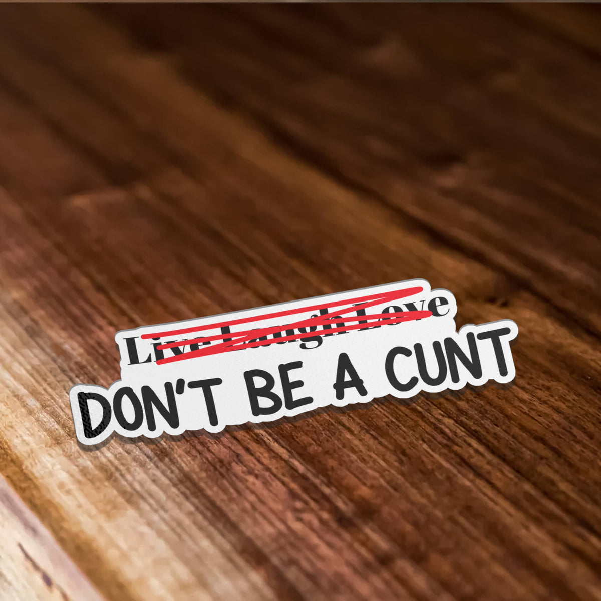 Live Laugh Love Don't Be A Cunt Vinyl Sticker