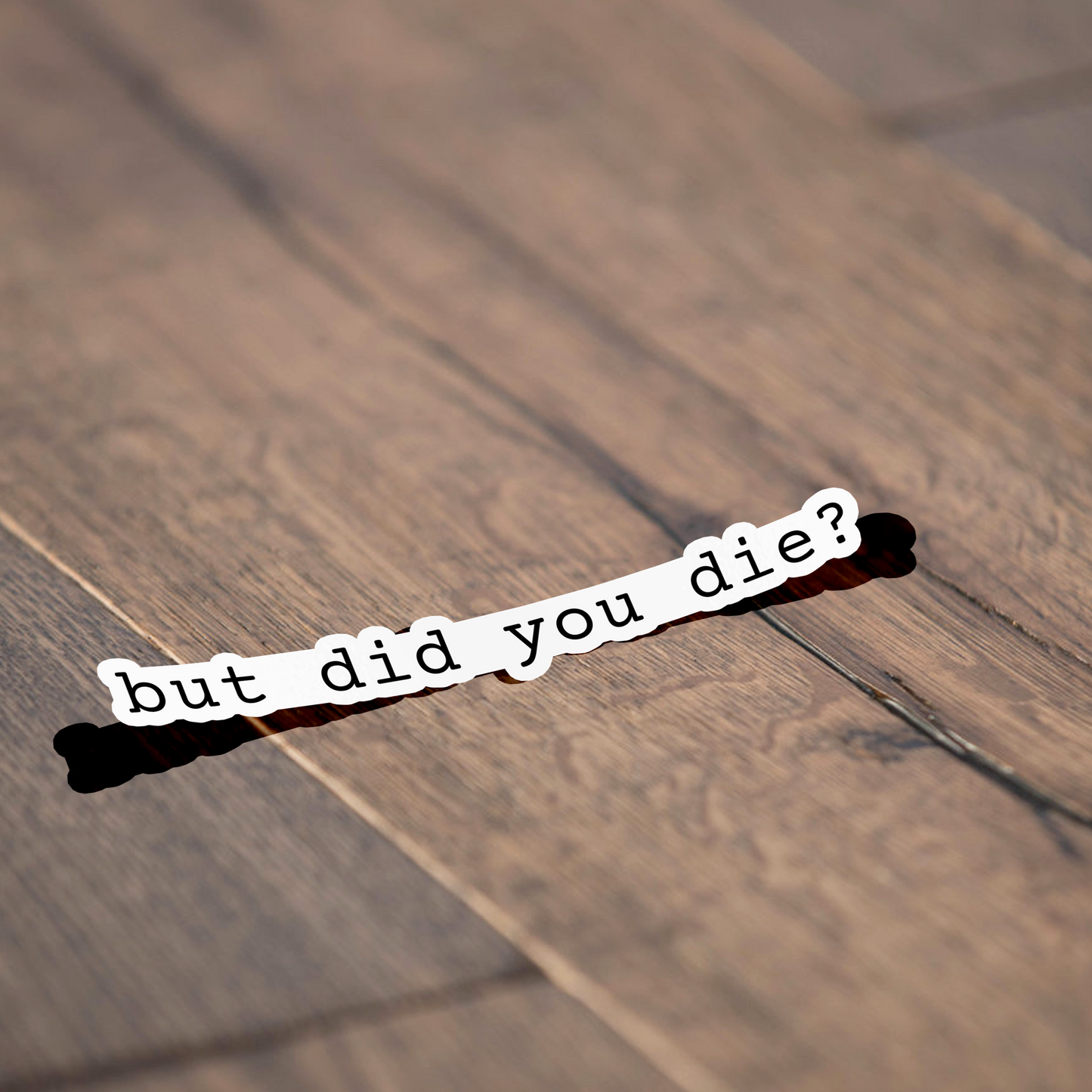 But Did You Die Funny Meme Vinyl Sticker