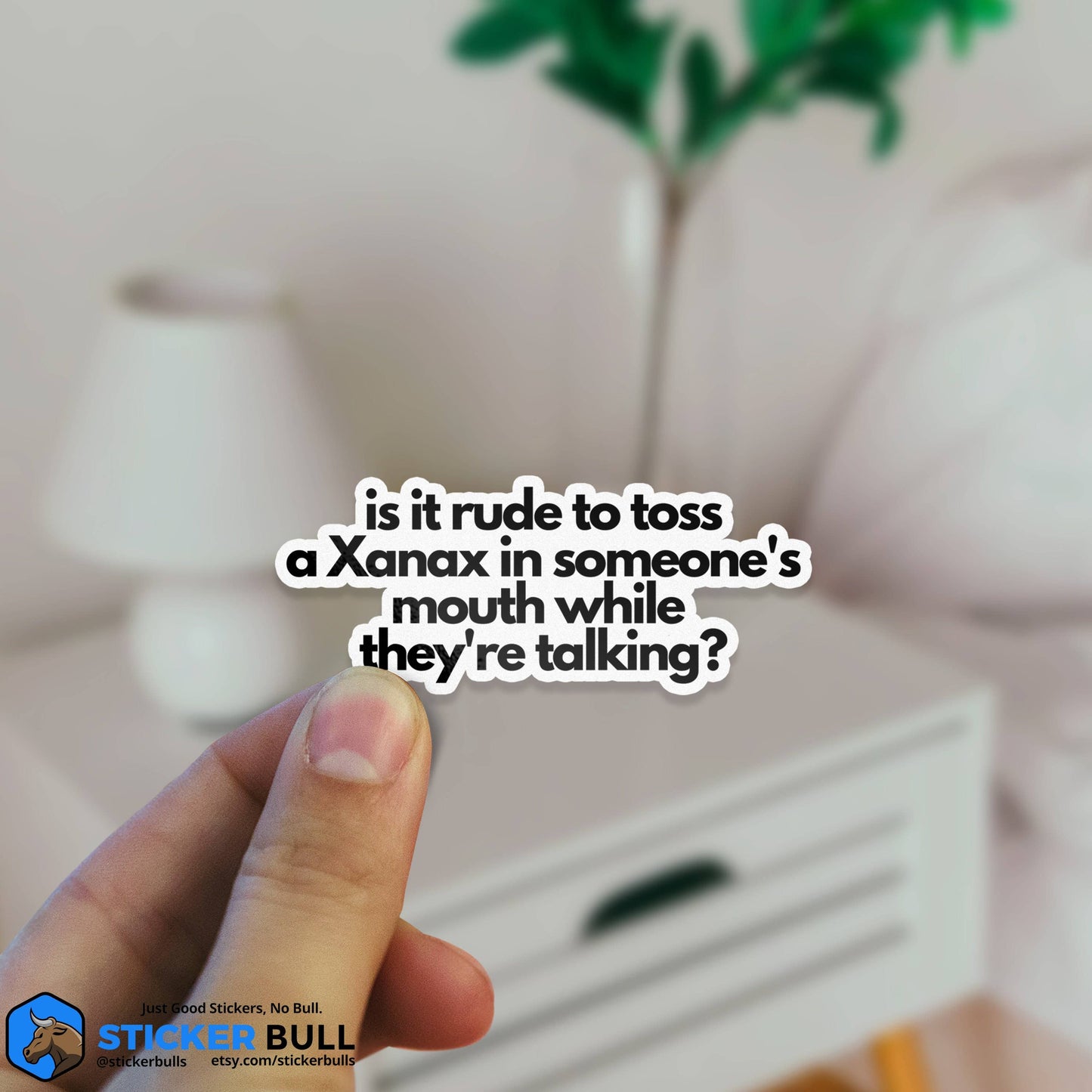Is It Rude To Toss A Xanax In Someone's Mouth Sticker, Vinyl Stickers, Meme Sticker, Meme, Funny Sticker, Bumper Sticker Funny, Stickers