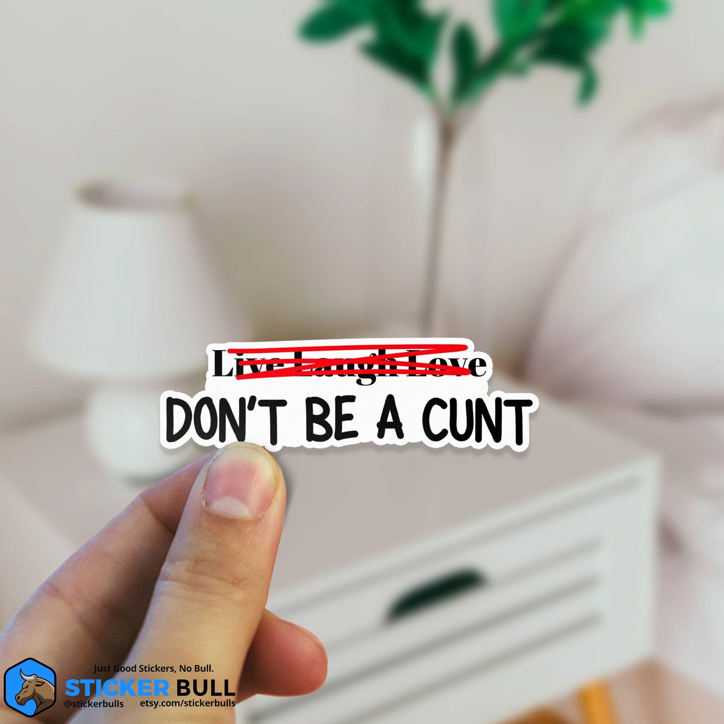 Live Laugh Love Don't Be A Cunt Sticker, Waterproof Vinyl