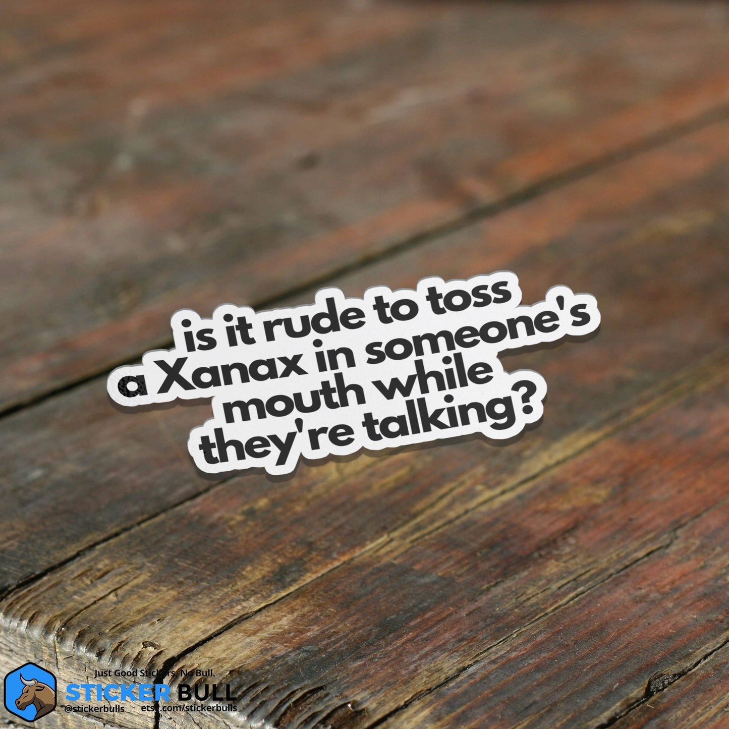 Is It Rude To Toss A Xanax In Someone's Mouth Sticker, Vinyl Stickers, Meme Sticker, Meme, Funny Sticker, Bumper Sticker Funny, Stickers