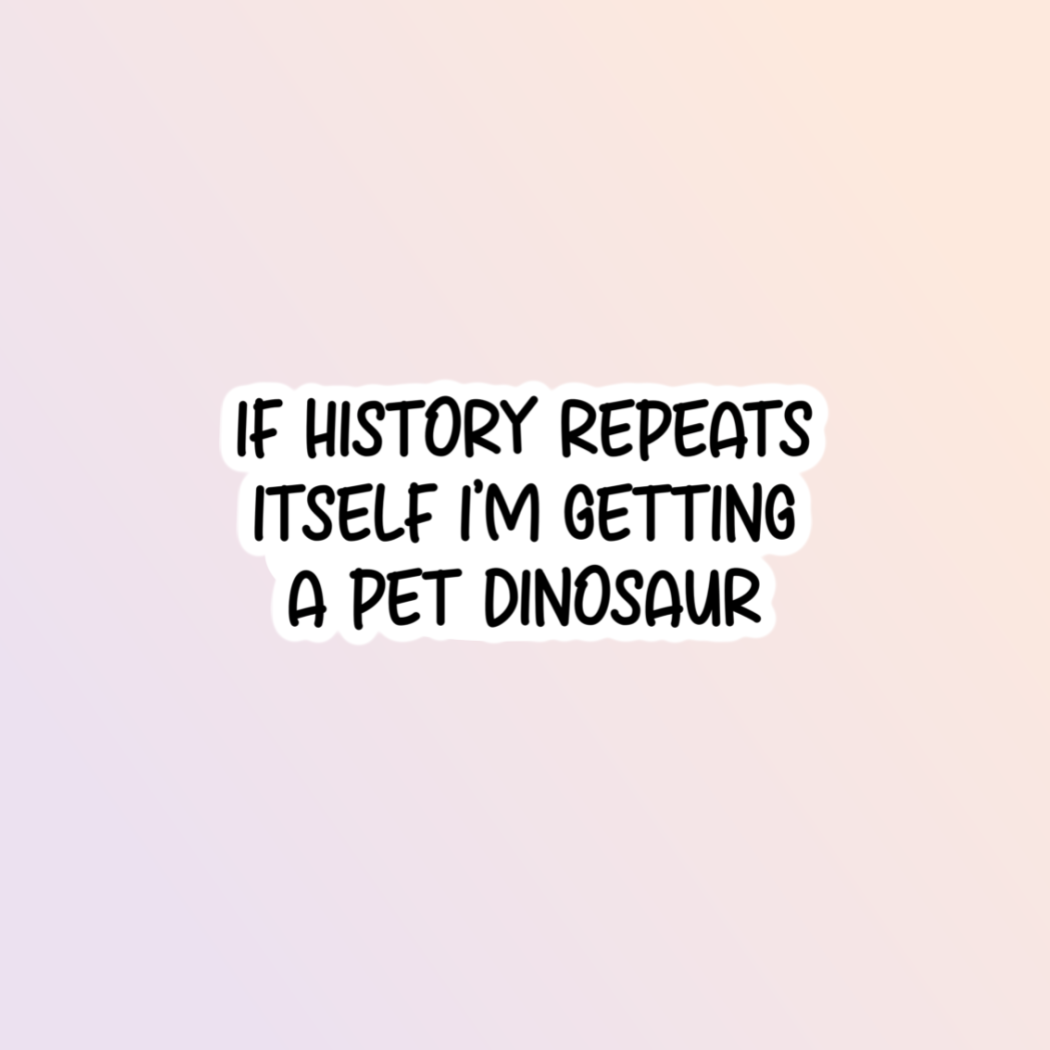 If History Repeats Itself Sticker, Funny Stickers