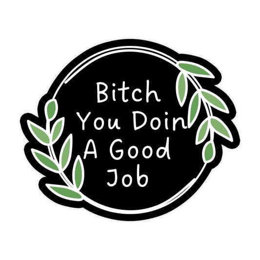 You Doin A Good Job Mental Health Waterproof Vinyl Sticker for Laptop, Car Or Water Bottle11