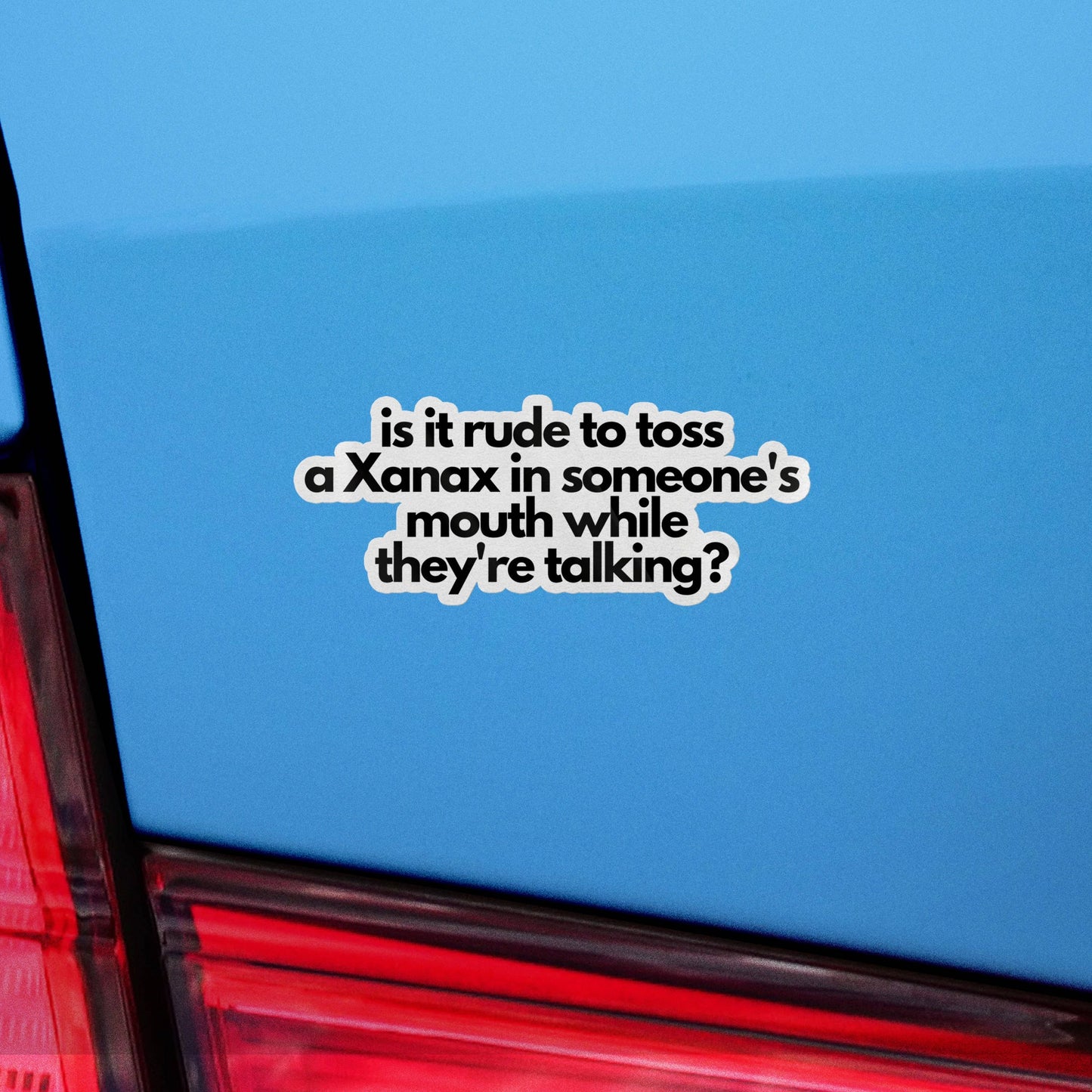 Is It Rude To Toss A Xanax In Someone's Mouth Sticker, Vinyl Stickers, Meme Sticker, Meme, Funny Sticker, Bumper Sticker Funny, Stickers