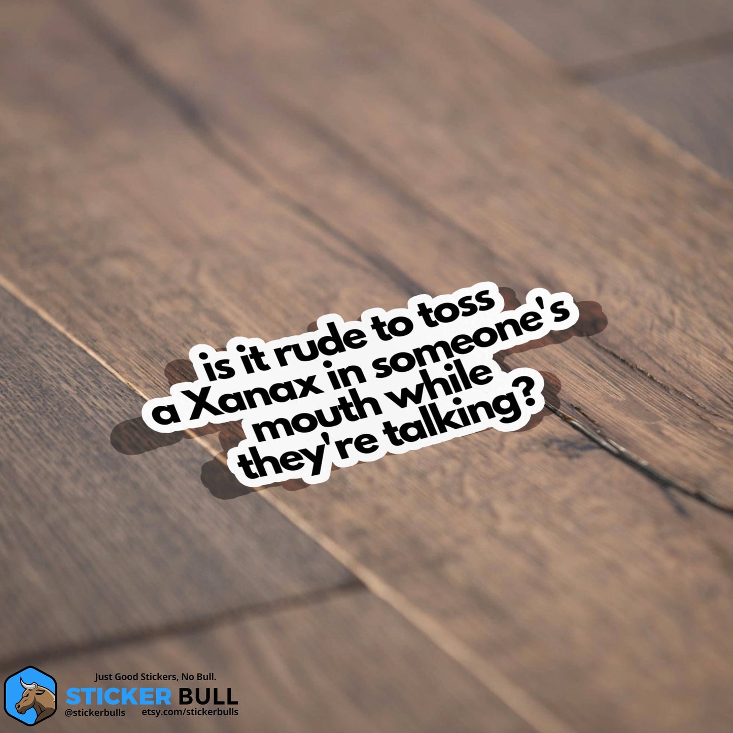 Is It Rude To Toss A Xanax In Someone's Mouth Sticker, Vinyl Stickers, Meme Sticker, Meme, Funny Sticker, Bumper Sticker Funny, Stickers