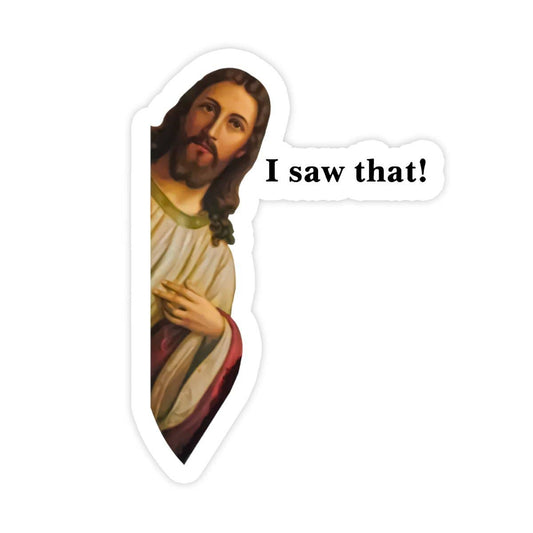 Jesus I Saw That Vinyl Sticker