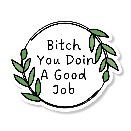 You Doin A Good Job Mental Health Waterproof Vinyl Sticker for Laptop, Car Or Water Bottle