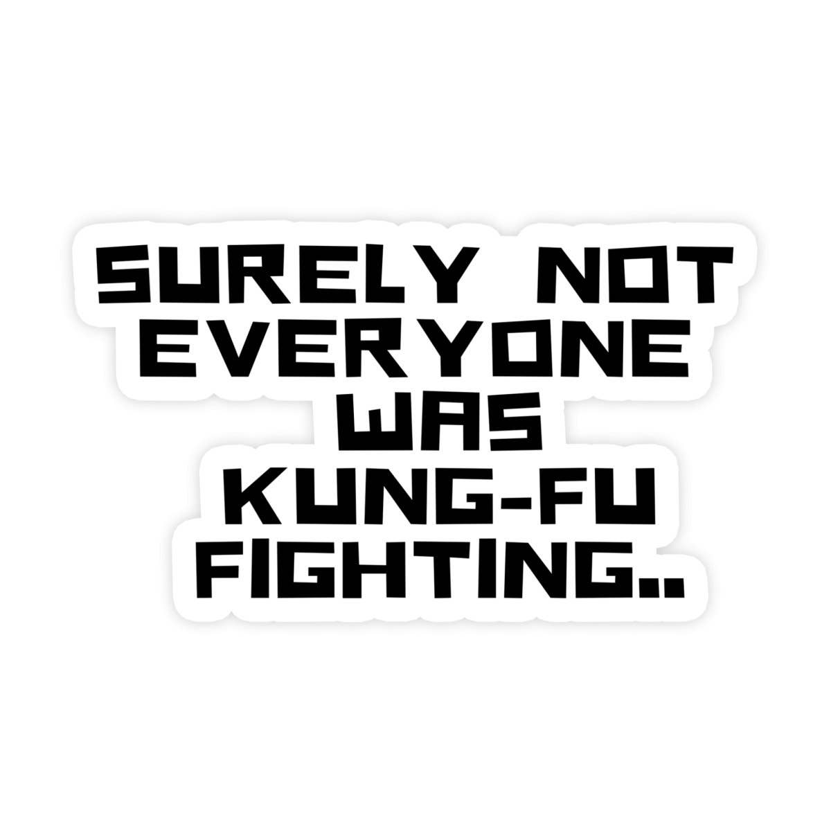 Surely Not Everyone Was Kung Fu Fighting Sticker, Funny Meme Sticker, Kung Fu Parody Sticker, Vinyl Sticker, Water Bottle, Hydroflask