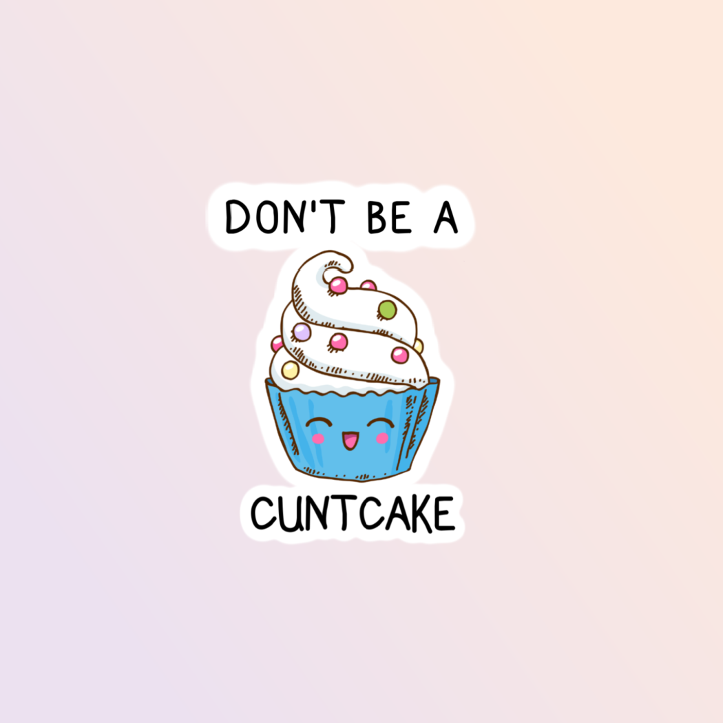 Don't Be A Cuntcake Sticker, Adult Humor Sticker