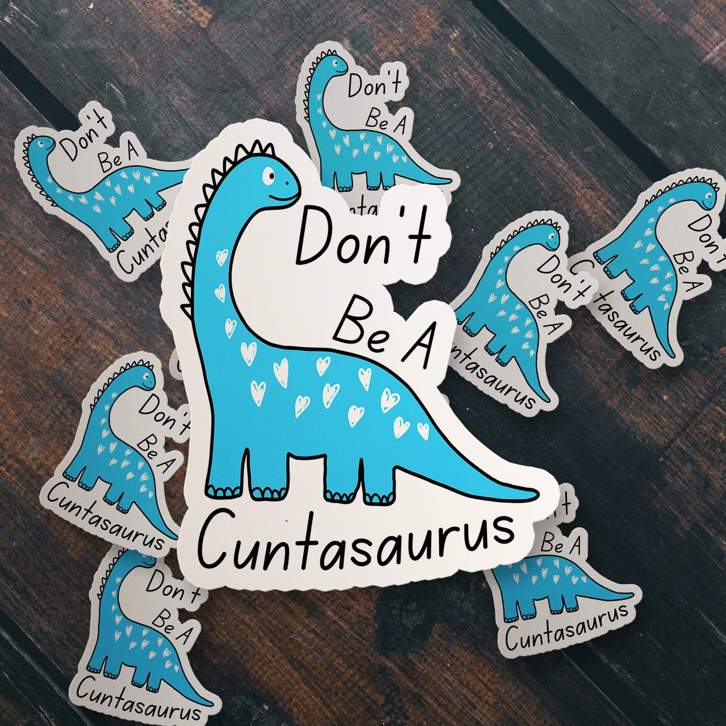 Don't Be A Cuntasaurus Funny Cute Vinyl Sticker