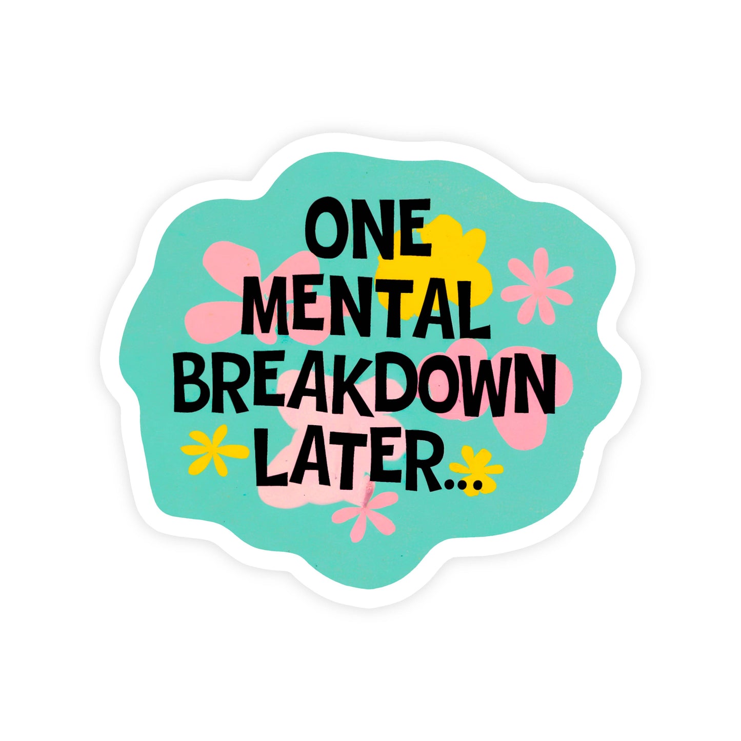 One Mental Breakdown Later Funny Parody Vinyl Sticker